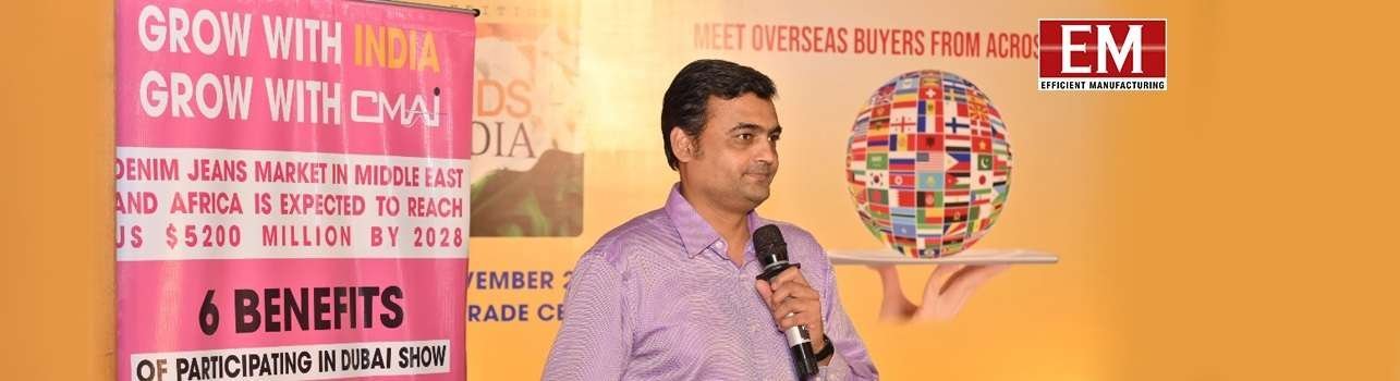 THE SECOND EDITION OF CMAI’S BRANDS OF INDIA IN DUBAI FROM 12-14 NOVEMBER 2024 TO RAISE MARKET SENTIMENTS FOR INDIAN APPAREL MANUFACTURERS