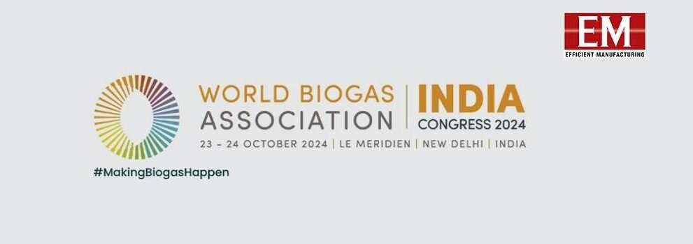 World Biogas Association INDIA Congress 2024 Set to Unlock India’s Biogas Potential