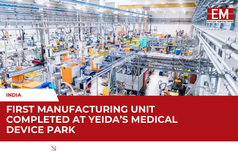 First Manufacturing Unit Completed at YEIDA’s Medical Device Park