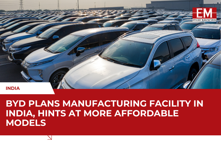 BYD to Establish Manufacturing Hub in India, Paving Way for Affordable EVs
