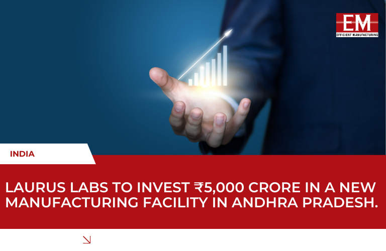 Laurus Labs to Invest ₹5,000 Crore in New Manufacturing Facility in Andhra Pradesh