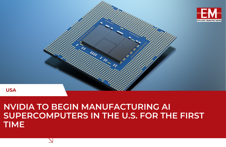 NVIDIA to begin manufacturing AI supercomputers in the U.S. for the first time