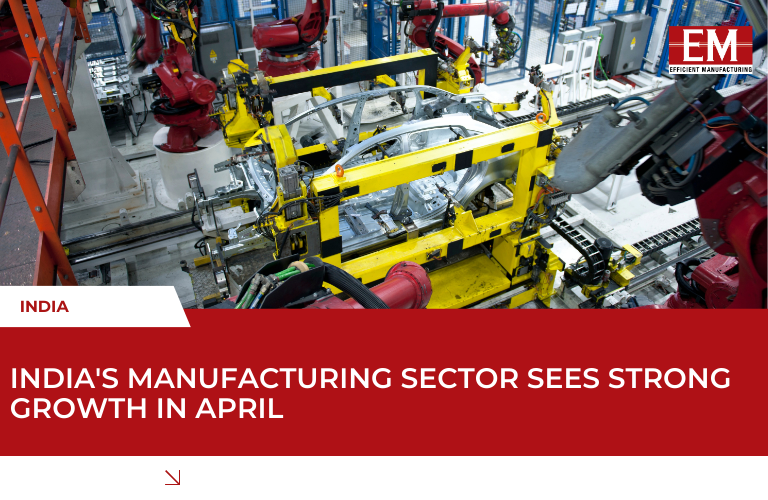 India's manufacturing sector sees strong growth in April